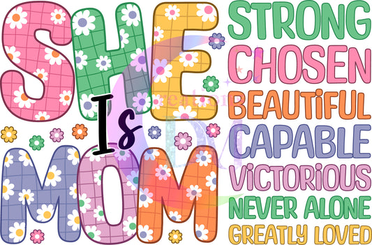 Mother's Day - SHE IS MOM, strong, chosen,beautiful etc