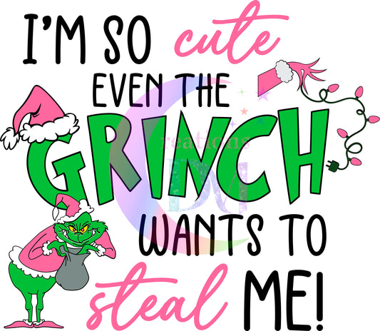Christmas DTF - grinch -im so cute even the grinch wants to steal me , grinch