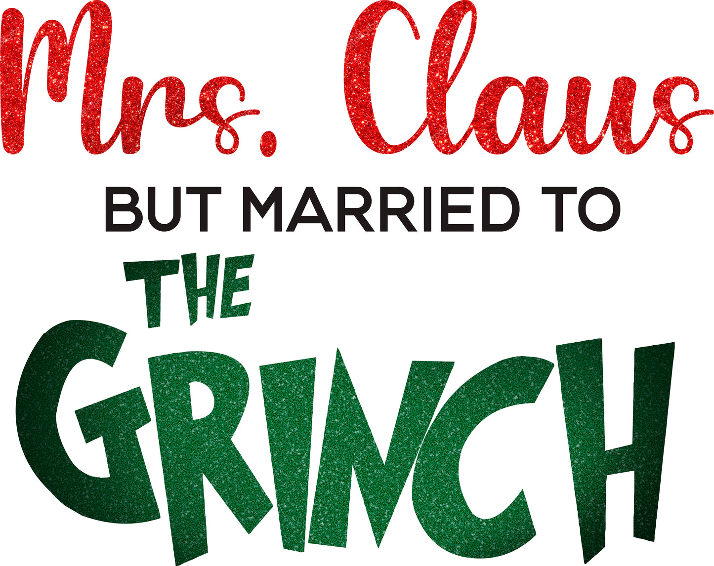 Christmas DTF - grinch -mrs. Claus but married to the grinch