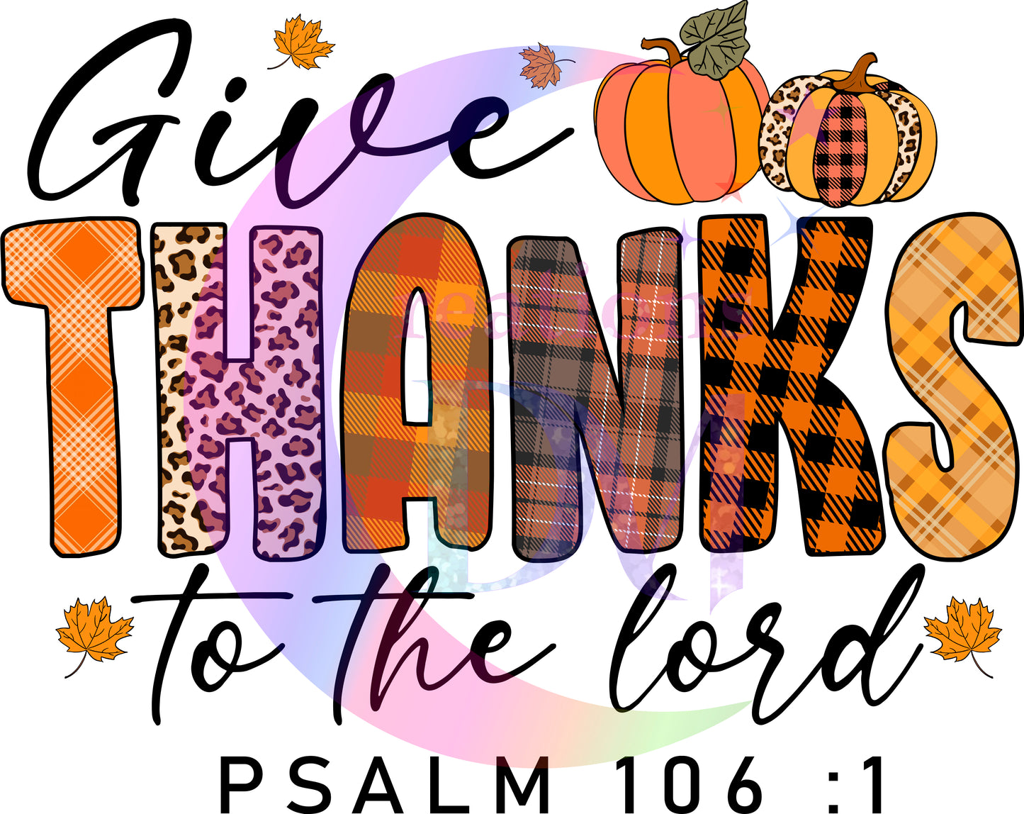 Thanksgiving DTF- give thanks to the lord ( psalm 106:1