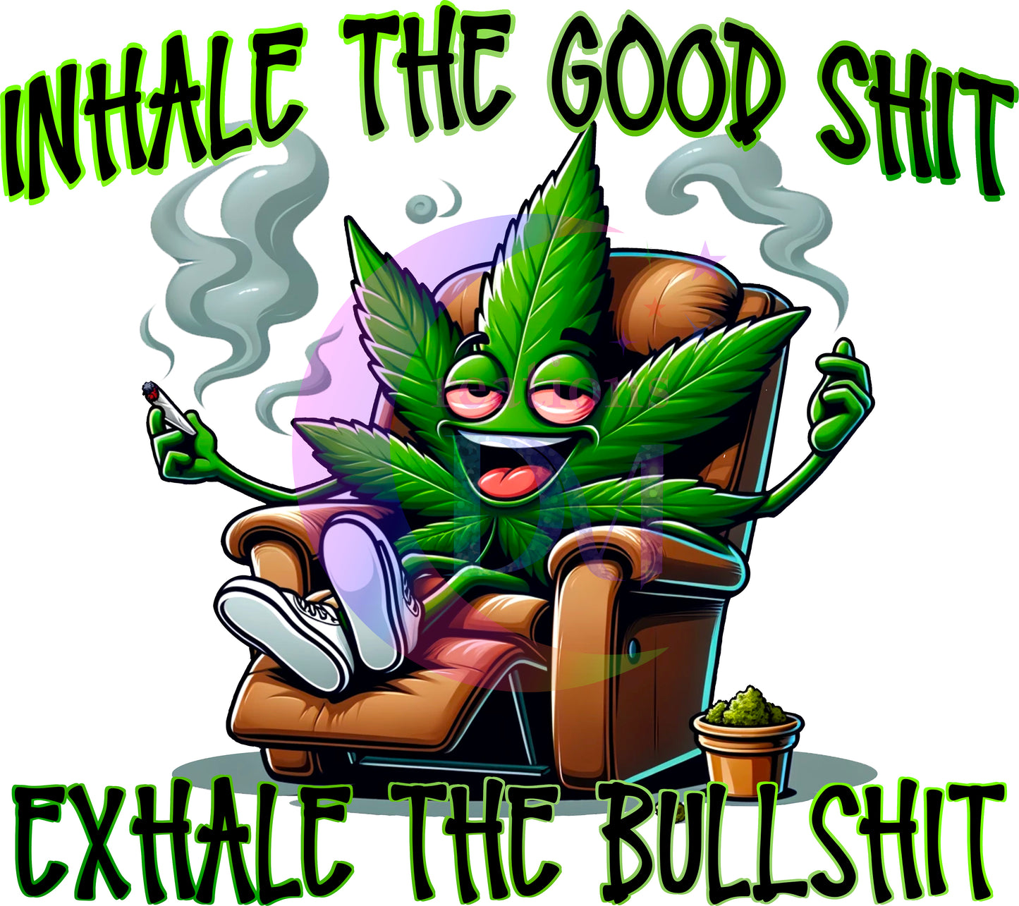WEED - inhale the good shit, exhale the bullshit