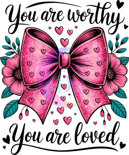 Valentines DTF - you are worthy , you are loved pink bow with hearts