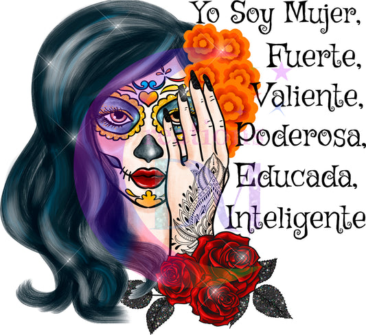 Dia de los muertos/Day of the Dead-yo soy mujer , fuerte , valiente etc