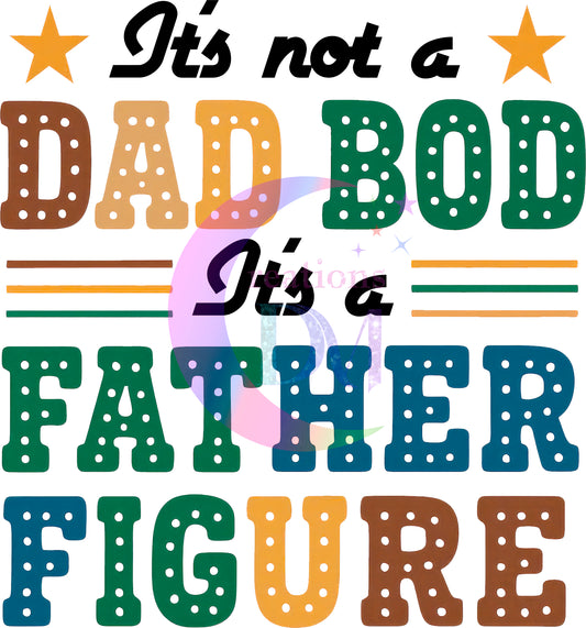 Father's Day DTF - its not a dad bod its a father figure