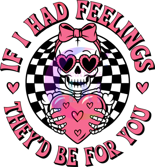 Valentines DTF - if I had feelings they'd be fro you skeleton