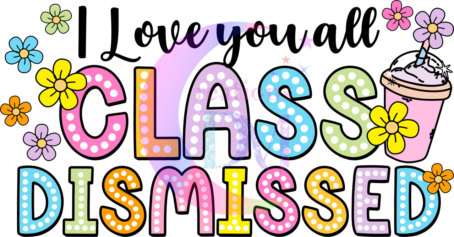 Teacher - I love you all class dismissed
