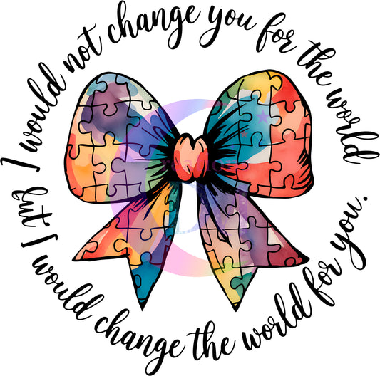 Autism - bow , I would not change you for the world