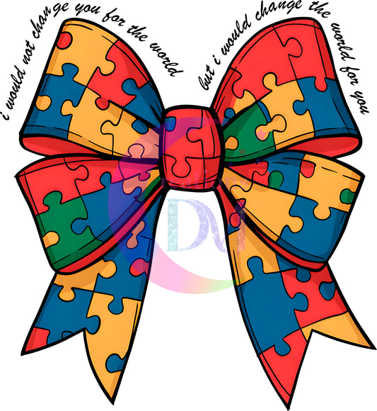 Autism - autism bow , I would not change you for the world but I would change the world for you