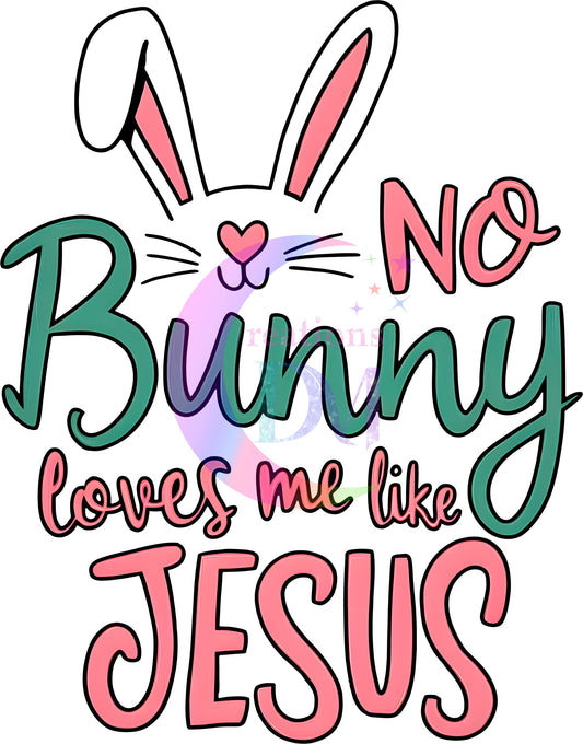 Easter - christian/ no bunny loves me like Jesus