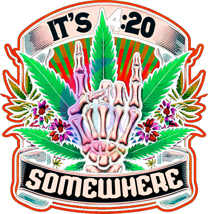 4/20 - its 4:20 somewhere