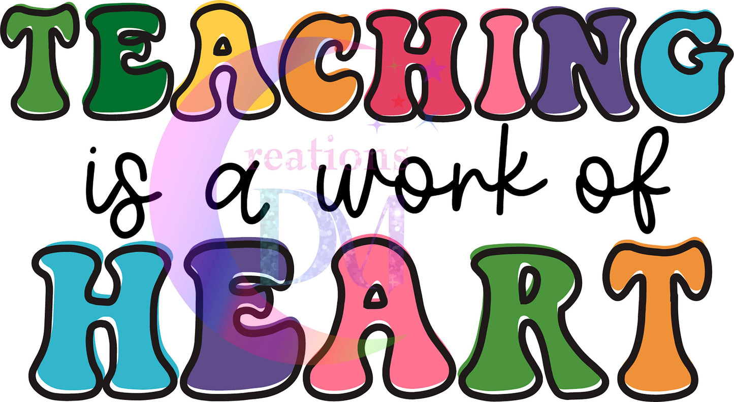 Teacher DTF - Teaching is a work of heart letters
