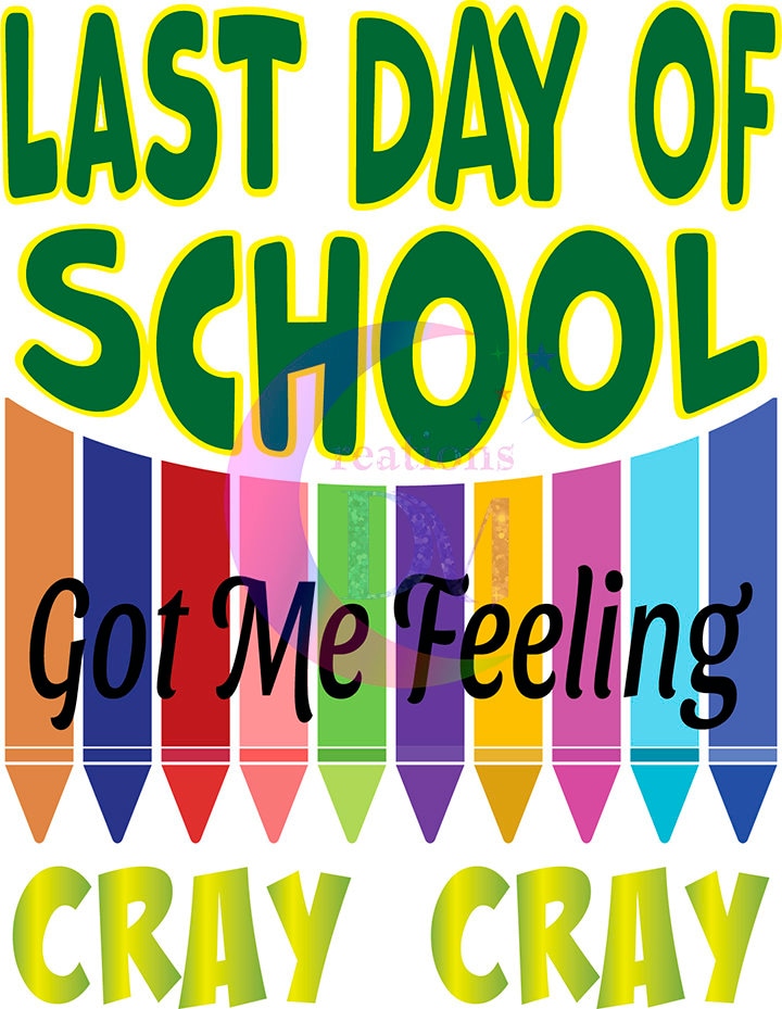 last day of school DTF - last day of school got me feeling cray cray , crayons green