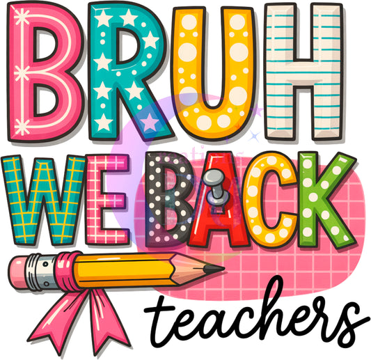 back to school DTF - BRUH WE BACK TEACHERS