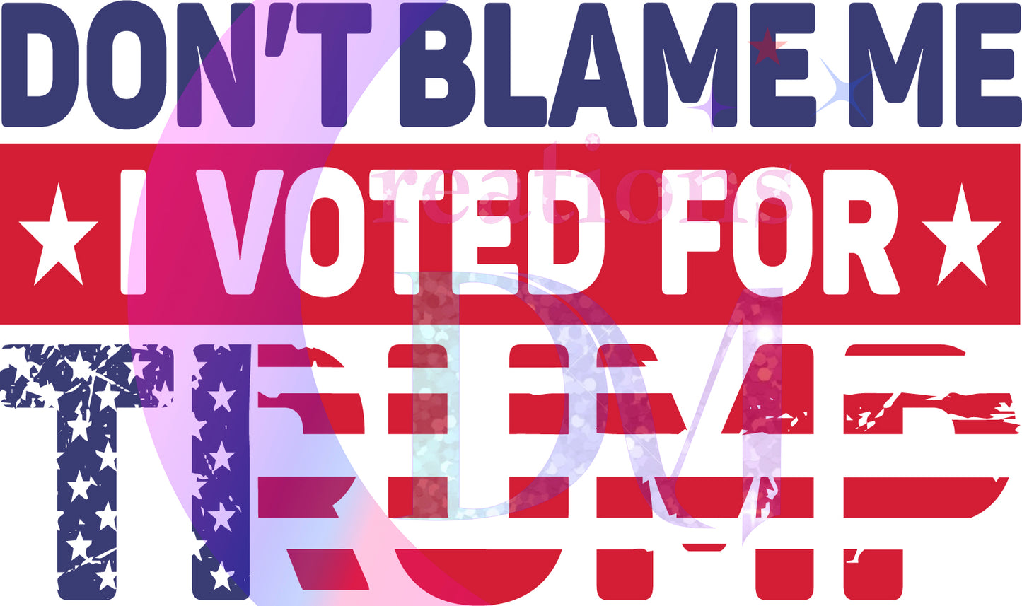 2024 Election - trump - don't blame me I voted for trump