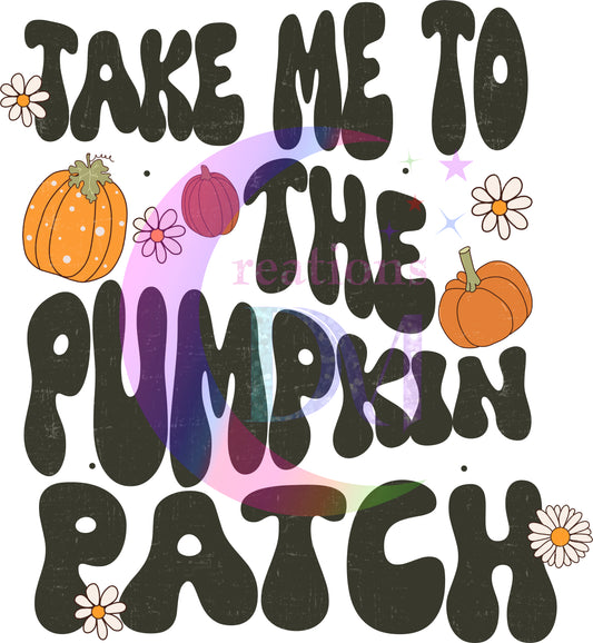 Fall DTF - take me to the pumpkin patch black letters