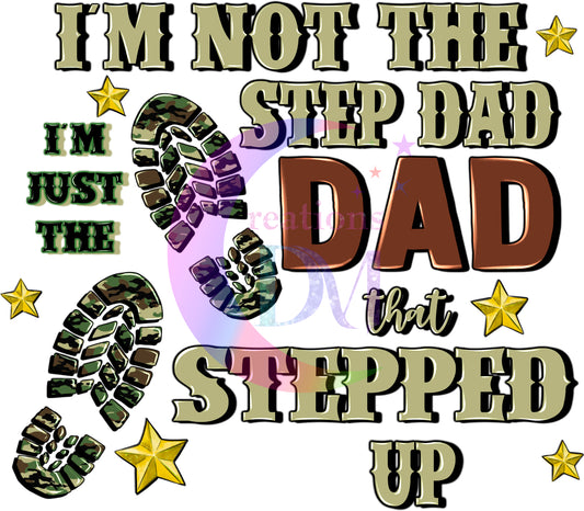 Father's Day DTF - im not the step dad im the dad that stepped up