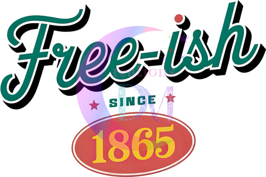 Juneteenth DTF -  FREE-ISH SINCE 1865