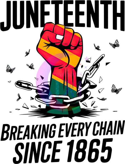 Juneteenth DTF - JUNETEENTH BREAKING EVERY CHAIN SINCE 1865 BLACK LETTERS
