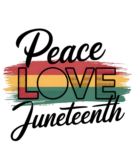 Juneteenth DTF - Peace Love Juneteenth