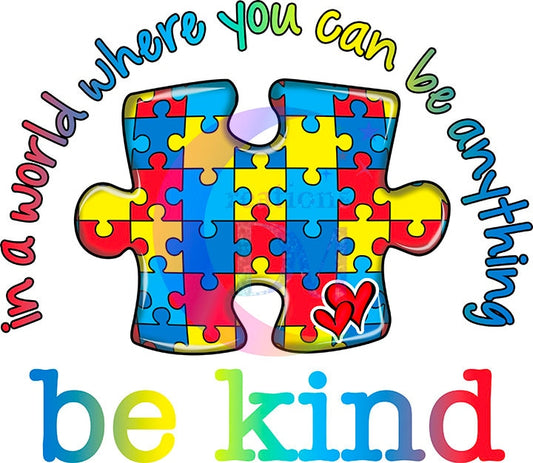 Autism DTF - in a world where you can be anything " be kind "