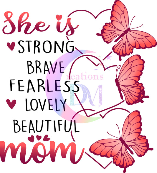 Mothers Day - she is strong brave fearless lovely beautiful mom butterflies DTF