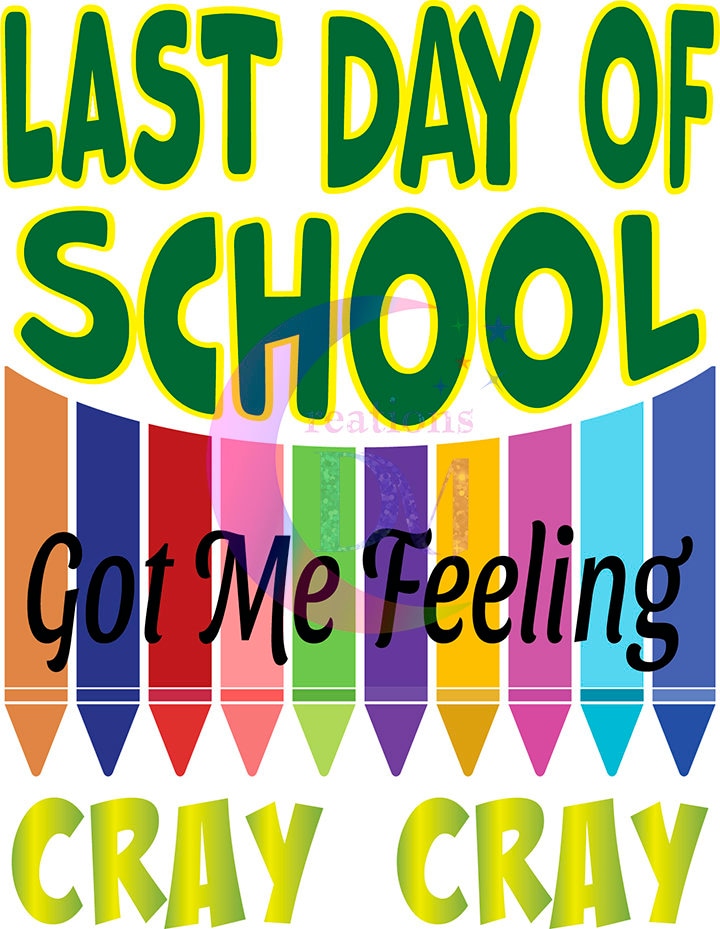 last day of school DTF -  last day of school got me feeling cray cray , crayons green