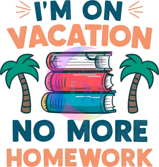 last day of school DTF - im on vacation no more homework books