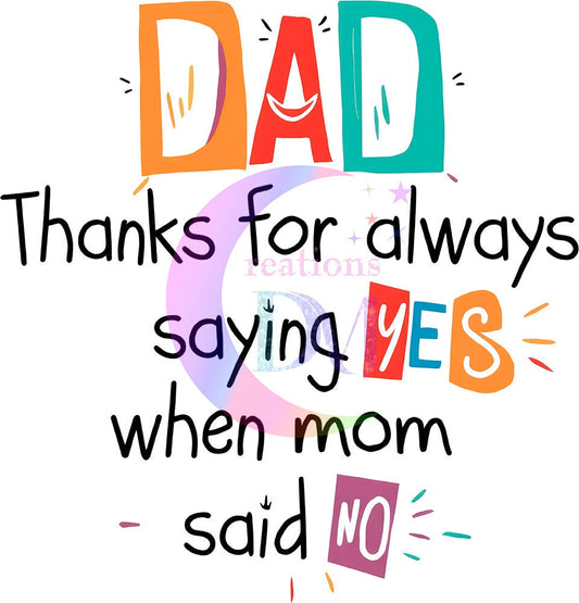 Father's Day DTF - dad thanks for always saying yes when mom said no colorful 01