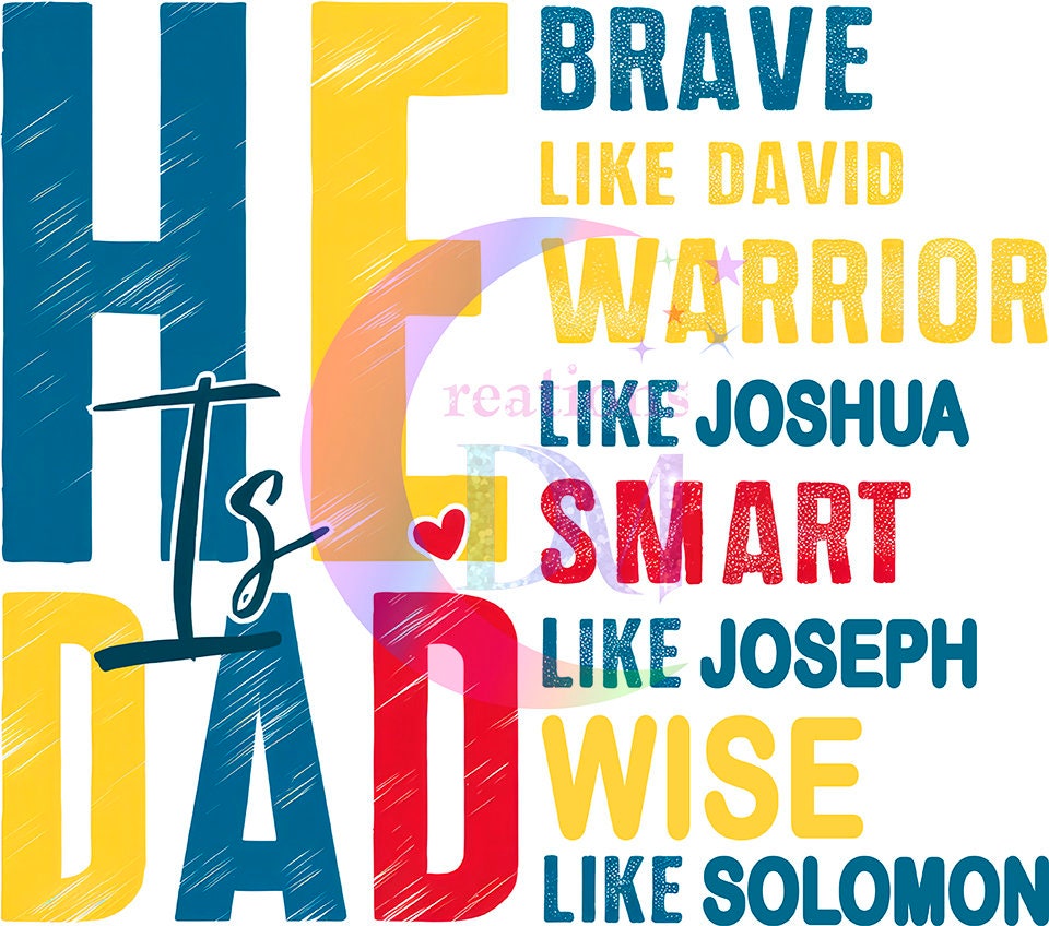 Father's Day DTF - He is dad - brave , like David , warrior like Joshua - smart like Joseph , wise like Solomon