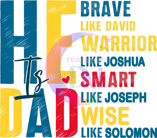 Father's Day DTF - He is dad - brave , like David , warrior like Joshua - smart like Joseph , wise like Solomon