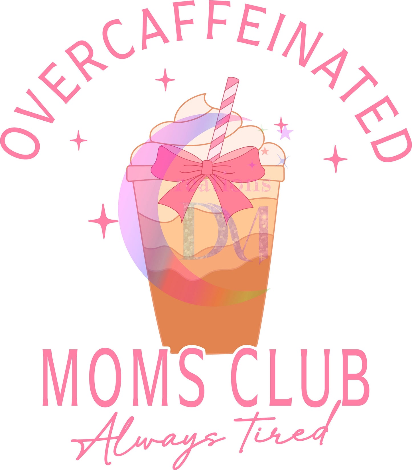 Mother's Day DTF - over caffeinated moms club - always tired - coffee with pink bow