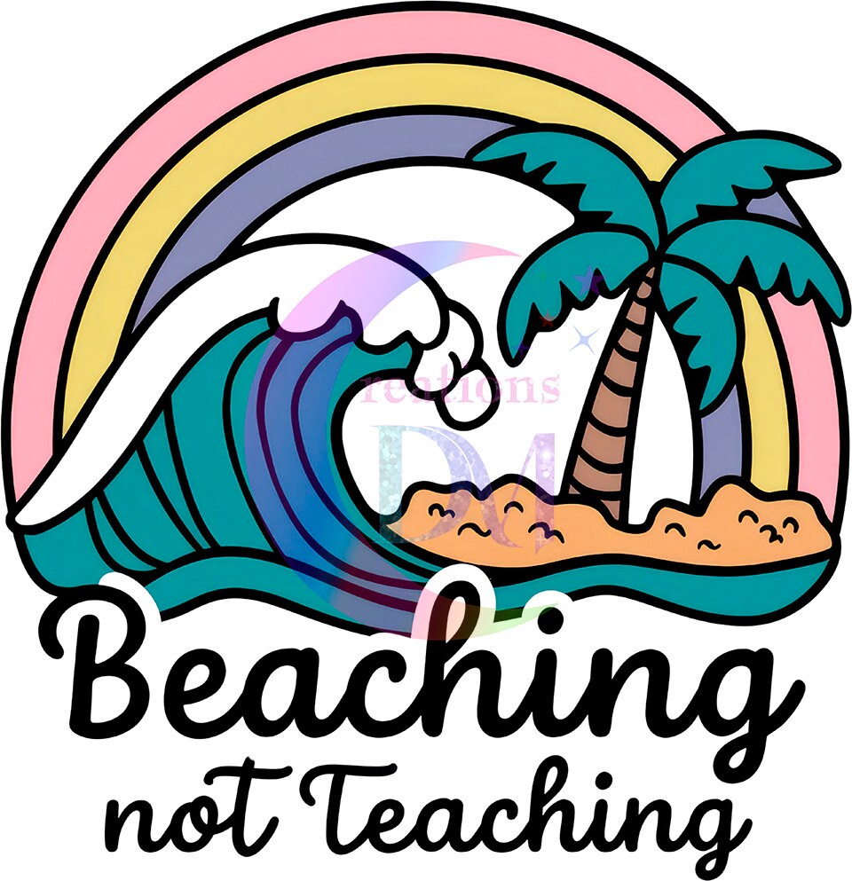 last day of school DTF - beaching not teaching