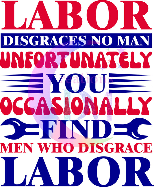 Labor Day - USA - labor disgraces no man - unfortunately you ....