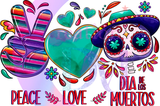 Dia de los muertos/Day of the Dead- peace love dia de los muertos